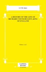 A History of the Life of Richard Coeur-De-Lion, King of England - Capitol Books