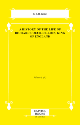 A History of the Life of Richard Coeur-De-Lion, King of England - 1