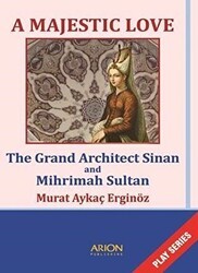 A Majestic Love - The Grand Architect Sinan and Mihrimah Sultan - Arion Yayınevi