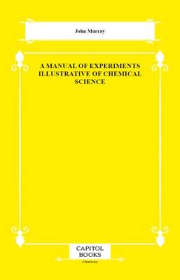 A Manual of Experiments Illustrative of Chemical Science - 1
