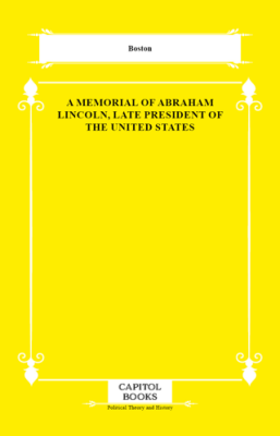 A Memorial of Abraham Lincoln, Late President of the United States - 1