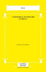 A Memorial of Edward Everett - Capitol Books