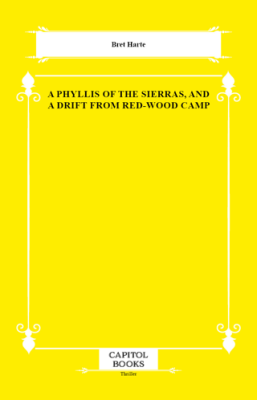 A Phyllis of the Sierras, and a Drift From Red-Wood Camp - 1