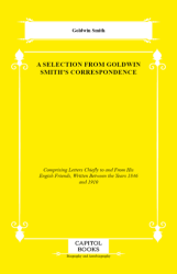 A Selection From Goldwin Smith`s Correspondence - Capitol Books