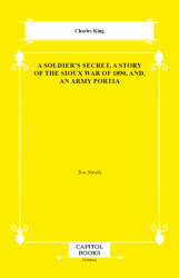 A Soldier`s Secret, a Story of the Sioux War of 1890, And, an Army Portia - Capitol Books