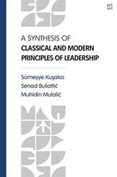 A Synthesis Of Classical and Modern Principles Of Leadership - İbn Haldun Üniversitesi Yayınları