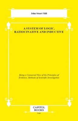 A System of Logic, Ratiocinative and Inductive - 1