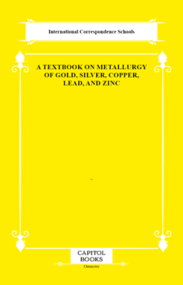 A Textbook on Metallurgy of Gold, Silver, Copper, Lead, and Zinc - 1
