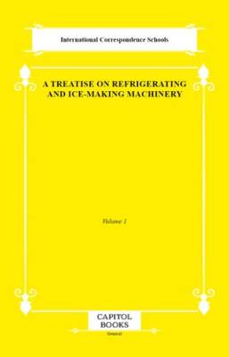 A Treatise on Refrigerating and Ice-Making Machinery - 1