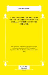 A Treatise on the Records of the Creation and on the Moral Attributes of the Creator - Capitol Books