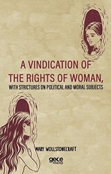 A Vindication Of The Rights Of Woman, With Strictures On Political And Moral Subjects - Gece Kitaplığı