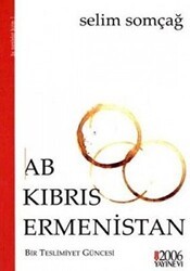 AB - Kıbrıs - Ermenistan : Bir Teslimiyet Güncesi - 2006 Yayınevi