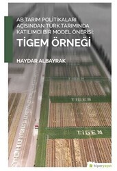AB Tarım Politikaları Açısından Türk Tarımında Katılımcı Bir Model Önerisi: Tigem Örneği - Hiperlink Yayınları