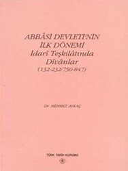 Abbasi Devleti’nin İlk Dönemi - İdari Teşkilatında Divanlar - Türk Tarih Kurumu Yayınları