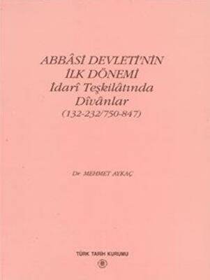 Abbasi Devleti’nin İlk Dönemi - İdari Teşkilatında Divanlar - 1