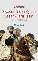 Abbasi Siyaset Geleneğinde Sasani-Fars Tesiri - Çizgi Kitabevi Yayınları
