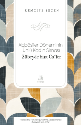 Abbasiler Döneminin Ünlü Kadın Siması Zübeyde bint Caʻfer - 1