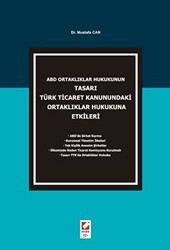 ABD Ortaklıklar Hukukunun Tasarı Türk Ticaret Kanunundaki Ortaklıklar Hukukuna Etkileri - Seçkin Yayıncılık