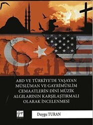 ABD ve Türkiye’de Yaşayan Müslüman Ve Gayrimüslim Cemaatlerin Dini Müzik Algılarının Karşılaştırmalı Olarak İncelenmesi - Gazi Kitabevi