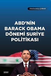 ABD`nin Barack Obama Dönemi Suriye Politikası - Astana Yayınları