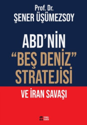 ABD’nin “Beş Deniz” Stratejisi ve İran Savaşı - Temel Tarih Kitaplığı