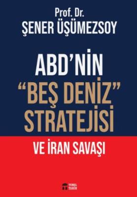 ABD’nin “Beş Deniz” Stratejisi ve İran Savaşı - 1