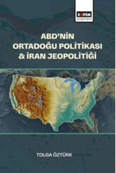 ABD’nin Ortadoğu Politikası & İran Jeopolitiği - Eğitim Yayınevi - Bilimsel Eserler