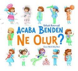 Acaba Benden Ne Olur ? - Nesil Çocuk Yayınları