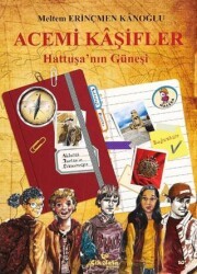 Acemi Kaşifler - Hattuşa`nın Güneşi - Çikolata Yayınevi