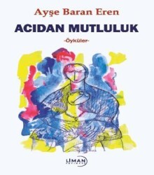 Acıdan Mutluluk - Liman Yayınevi