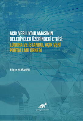 Açık Veri Uygulamasının Belediyeler Üzerindeki Etkisi: Londra ve İstanbul Açık Veri Portalları Örneği - 1