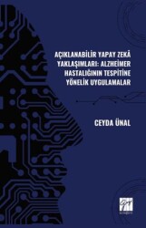 Açıklanabilir Yapay Zekâ Yaklaşımları: Alzheimer Hastalığının Tespitine Yönelik Uygulamalar - Gazi Kitabevi