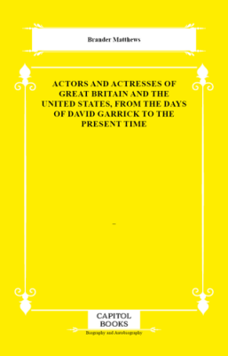 Actors and Actresses of Great Britain and the United States, From the Days of David Garrick to the Present Time - 1
