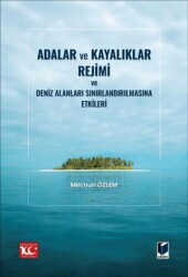 Adalar ve Kayalıklar Rejimi ve Deniz Alanları Sınırlandırılmasına Etkileri - Adalet Yayınevi