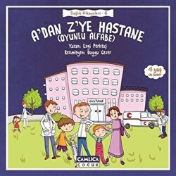A’dan Z’ye Hastane - Sağlık Hikayeleri 8 - Çamlıca Çocuk Yayınları
