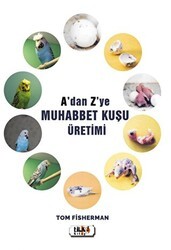 A`dan Z`ye Muhabbet Kuşu Üretimi - Tilki Kitap