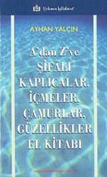 A’dan Z’ye Şifalı Kaplıcalar, İçmeler, Çamurlar, Güzellikler El Kitabı - Türkmen Kitabevi