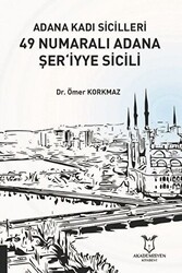 Adana Kadı Sicilleri 49 Numaralı Adana Şer‘iyye Sicili - Akademisyen Kitabevi