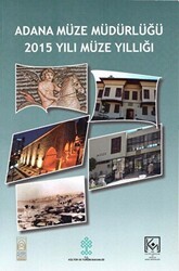 Adana Müze Müdürlüğü 2015 Yılı Müze Yıllığı - Bilgin Kültür Sanat Yayınları