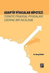 Adaptif Piyasalar Hipotezi: Türkiye Finansal Piyasaları Üzerine Bir İnceleme - Gazi Kitabevi