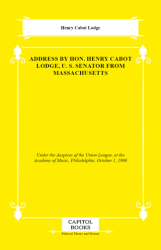 Address by Hon. Henry Cabot Lodge, U. S. Senator From Massachusetts - Capitol Books