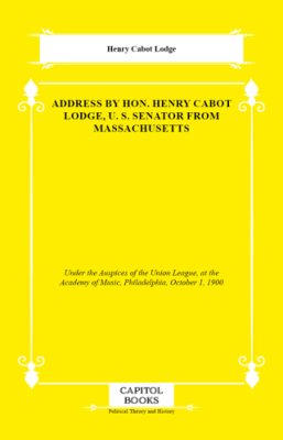 Address by Hon. Henry Cabot Lodge, U. S. Senator From Massachusetts - 1