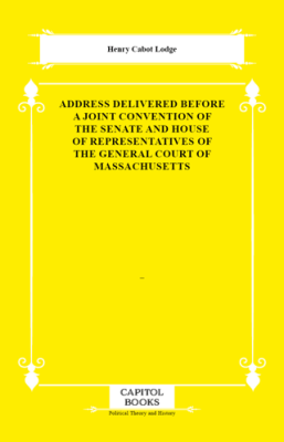 Address Delivered Before a Joint Convention of the Senate and House of Representatives of the General Court of Massachusetts - 1