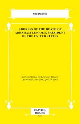 Address of the Death of Abraham Lincoln, President of the United States - 1