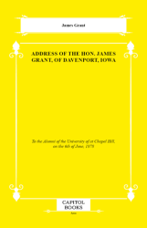 Address of the Hon. James Grant, of Davenport, Iowa - Capitol Books