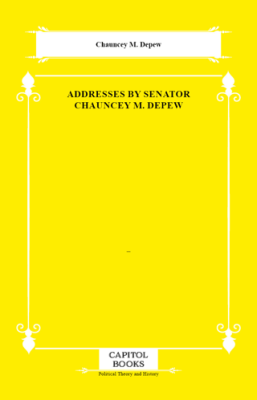 Addresses by Senator Chauncey M. Depew - 1