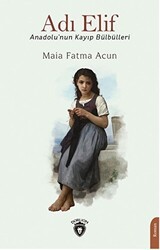 Adı Elif Anadolu’nun Kayıp Bülbülleri - Dorlion Yayınları