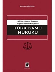 Adil Yargılanma Hakkının Asgari Gerekleri Karşısında Türk Kamu Hukuku - Adalet Yayınevi