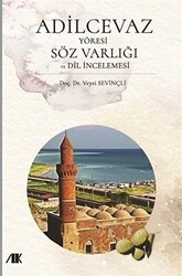 Adilcevaz Yöresi Söz Varlığı ve Dil İncelemesi - Akademik Kitaplar