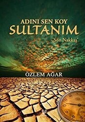 Adını Sen Koy Sultanım - Son Nakkaş - Çağrı Yayınları